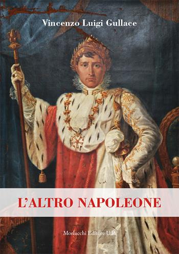 L' altro Napoleone - Vincenzo Luigi Gullace - Libro Morlacchi 2018 | Libraccio.it