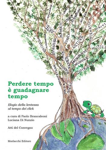 Perdere tempo è guadagnare tempo. Elogio della lentezza al tempo dei click. Atti di convegno  - Libro Morlacchi 2018, Filosofia con i bambini | Libraccio.it