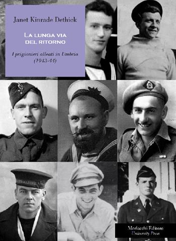 La lunga via del ritorno. I prigionieri alleati in Umbria (1943-44) - Janet Kinrade Dethick - Libro Morlacchi 2018, Storia | Libraccio.it