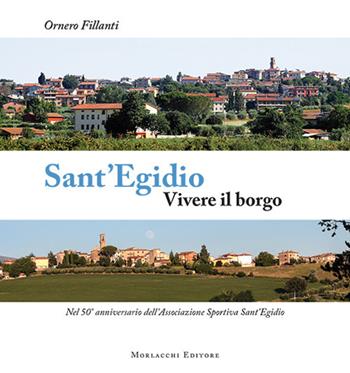Sant'Egidio. Vivere il borgo. Nel 50° anniversario dell'Associazione Sportiva Sant'Egidio - Ornero Fillanti - Libro Morlacchi 2018, I borghi dell'Umbria | Libraccio.it
