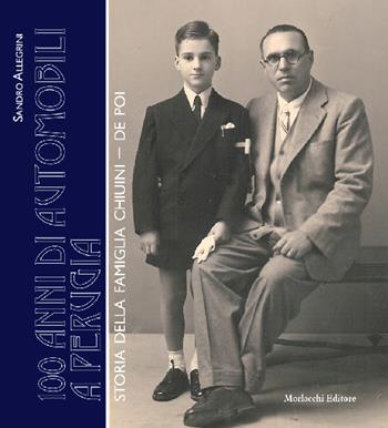 100 anni di automobili a Perugia. Storia della famiglia Chiuini-De Poi - Sandro Allegrini - Libro Morlacchi 2018, Gli umbri | Libraccio.it