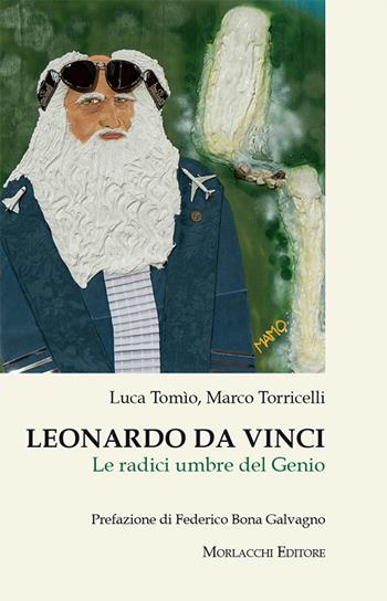 Leonardo da Vinci. Le radici umbre del genio - Luca Tomìo, Marco Torricelli - Libro Morlacchi 2018 | Libraccio.it