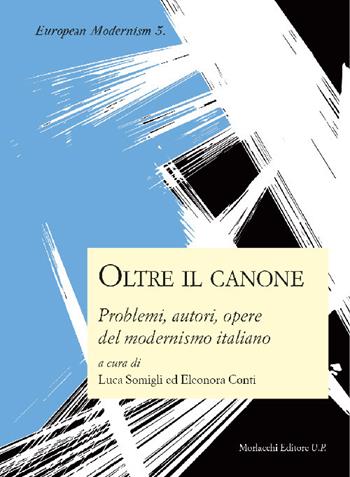 Oltre il canone: problemi, autori, opere del modernismo italiano  - Libro Morlacchi 2018, European modernism | Libraccio.it