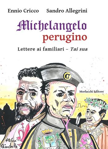 Michelangelo perugino. Lettere ai familiari. Tai sua - Ennio Cricco, Sandro Allegrini - Libro Morlacchi 2018, La grande letteratura in perugino | Libraccio.it