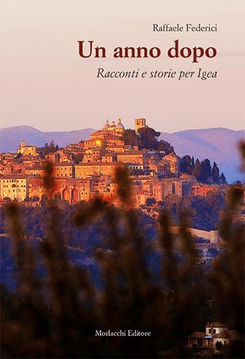 Un anno dopo. Racconti e storie per Igea - Raffaele Federici - Libro Morlacchi 2018 | Libraccio.it