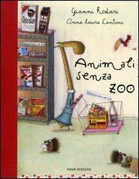 Animali senza zoo. Ediz. illustrata - Gianni Rodari, Anna Laura Cantone - Libro Emme Edizioni 2007 | Libraccio.it