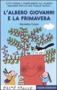 L' albero Giovanni e la primavera - Nicoletta Costa - Libro Emme Edizioni 2007, Prime pagine | Libraccio.it
