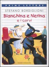 Bianchina e Nerina e i corvi. Ediz. a colori - Stefano Bordiglioni - Libro Emme Edizioni 2007, Prime letture | Libraccio.it