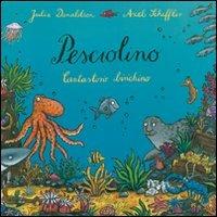 Pesciolino. Cantastorie birichino. Ediz. illustrata - Julia Donaldson, Axel Scheffler - Libro Emme Edizioni 2007, Album | Libraccio.it