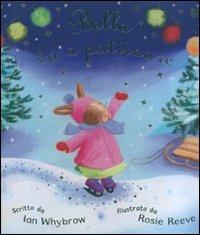 Bella va a pattinare - Ian Whybrow, Rosie Reeve - Libro Emme Edizioni 2007, Album | Libraccio.it
