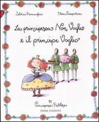 La principessa Non Voglio e il principe Voglio. Principesse favolose. Ediz. illustrata. Vol. 2 - Silvia Roncaglia, Elena Temporin - Libro Emme Edizioni 2007 | Libraccio.it