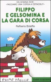 Filippo e Gelsomina e la gara di corsa. Ediz. illustrata - Raffaella Bolaffio - Libro Emme Edizioni 2008, Prime pagine | Libraccio.it
