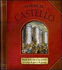 Vivere al castello. Diario della vita in un castello in tempi di pace e di guerra. Libro pop-up. Ediz. illustrata - Duncan Crosbie - Libro Emme Edizioni 2008, A pagine aperte | Libraccio.it