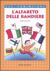 L' alfabeto delle bandiere - Febe Sillani - Libro Emme Edizioni 2008, Per cominciare | Libraccio.it