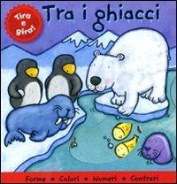 Tra i ghiacci. Tira e gira!  - Libro Emme Edizioni 2009, A pagine aperte | Libraccio.it