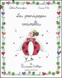 La principessa coccinella. Principesse favolose. Ediz. illustrata. Vol. 10 - Silvia Roncaglia, Sara Not - Libro Emme Edizioni 2009 | Libraccio.it