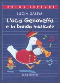 L' oca Genoveffa e la banda musicale. Ediz. illustrata - Lucia Salemi - Libro Emme Edizioni 2009, Prime letture | Libraccio.it