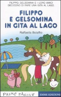 Filippo e Gelsomina in gita al lago. Ediz. illustrata - Raffaella Bolaffio - Libro Emme Edizioni 2009, Prime pagine | Libraccio.it