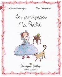 La principessa Ma Perché. Principesse favolose. Vol. 12 - Silvia Roncaglia, Elena Temporin - Libro Emme Edizioni 2009 | Libraccio.it