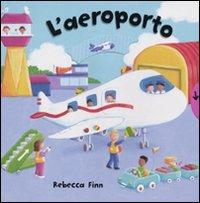 L'aeroporto. Ediz. illustrata - Rebecca Finn - Libro Emme Edizioni 2009, A pagine aperte | Libraccio.it