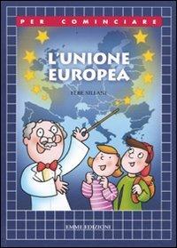 L'Unione Europea. Ediz. illustrata - Febe Sillani - Libro Emme Edizioni 2009, Per cominciare | Libraccio.it