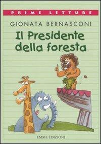 Il presidente della foresta. Ediz. a colori - Gionata Bernasconi - Libro Emme Edizioni 2010, Prime letture | Libraccio.it