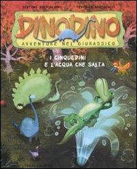 I Cinquedini e l'acqua che salta. Dinodino. Avventure nel Giurassico. Ediz. illustrata. Vol. 7 - Stefano Bordiglioni, Federico Bertolucci - Libro Emme Edizioni 2010 | Libraccio.it