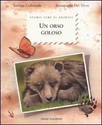 Un orso goloso. Ediz. illustrata - Sabina Colloredo - Libro Emme Edizioni 2010, Storie vere di animali | Libraccio.it