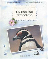 Un pinguino freddoloso. Ediz. illustrata - Sabina Colloredo - Libro Emme Edizioni 2010, Storie vere di animali | Libraccio.it