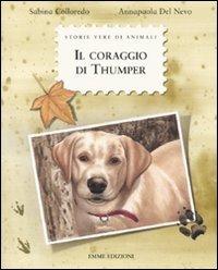 Il coraggio di Thumper. Ediz. illustrata - Sabina Colloredo - Libro Emme Edizioni 2010, Storie vere di animali | Libraccio.it