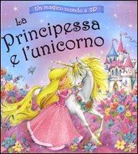 La principessa e l'unicorno. Un magico mondo a 3D. Libro 3D. Ediz. illustrata  - Libro Emme Edizioni 2010, A pagine aperte | Libraccio.it