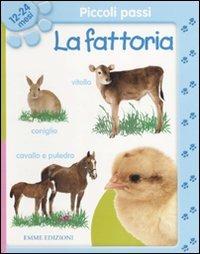 Piccoli passi. La fattoria. 12/24 mesi. Ediz. illustrata  - Libro Emme Edizioni 2010 | Libraccio.it