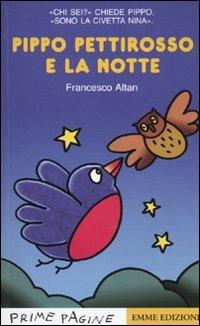 Pippo pettirosso e la notte. Ediz. illustrata - Altan - Libro Emme Edizioni 2010, Prime pagine | Libraccio.it