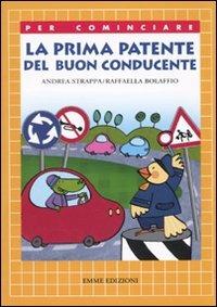 La prima patente del buon conducente. Ediz. illustrata - Andrea Strappa, Raffaella Bolaffio - Libro Emme Edizioni 2010, Per cominciare | Libraccio.it