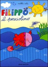 Filippo il pesciolino. Ediz. illustrata - Nicoletta Costa - Libro Emme Edizioni 2010, Album | Libraccio.it