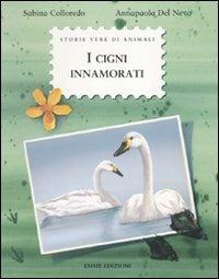 I cigni innamorati - Sabina Colloredo - Libro Emme Edizioni 2010, Storie vere di animali | Libraccio.it
