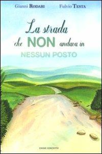 La strada che non andava in nessun posto. Ediz. illustrata - Gianni Rodari, Fulvio Testa - Libro Emme Edizioni 2010, Album illustrati | Libraccio.it