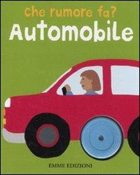 Automobile. Che rumore fa? Ediz. illustrata  - Libro Emme Edizioni 2011, A pagine aperte | Libraccio.it