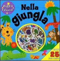 Nella giungla. Con 25 feltrini  - Libro Emme Edizioni 2011, Prime pagine | Libraccio.it