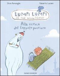Alla ricerca del tappeto prezioso. Lumpi Lumpi il mio amico drago - Silvia Roncaglia, Roberto Luciani - Libro Emme Edizioni 2011, Lumpi lumpi | Libraccio.it