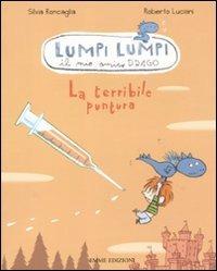 La terribile puntura. Lumpi Lumpi il mio amico drago - Silvia Roncaglia, Roberto Luciani - Libro Emme Edizioni 2011, Lumpi lumpi | Libraccio.it