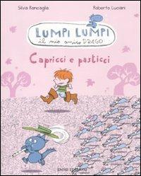Capricci e pasticci. Lumpi Lumpi il mio amico drago - Silvia Roncaglia, Roberto Luciani - Libro Emme Edizioni 2011, Lumpi lumpi | Libraccio.it
