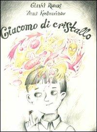 Giacomo di cristallo. Ediz. illustrata - Gianni Rodari, Vitali Konstantinov - Libro Emme Edizioni 2011 | Libraccio.it