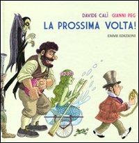 La prossima volta! - Davide Calì, Gianni Peg - Libro Emme Edizioni 2011 | Libraccio.it