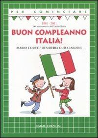 Buon compleanno Italia! - Mario Corte, Desideria Guicciardini - Libro Emme Edizioni 2011, Per cominciare | Libraccio.it