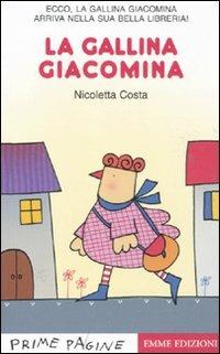 La gallina Giacomina. Stampatello maiuscolo. Ediz. illustrata - Nicoletta Costa - Libro Emme Edizioni 2011, Prime pagine | Libraccio.it