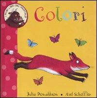 Colori. I primi libri del Gruffalò. Ediz. illustrata - Julia Donaldson, Axel Scheffler - Libro Emme Edizioni 2011, Primi libri | Libraccio.it