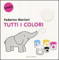 Tutti i colori. Ediz. illustrata - Federico Mariani - Libro Emme Edizioni 2011, Ullallà | Libraccio.it