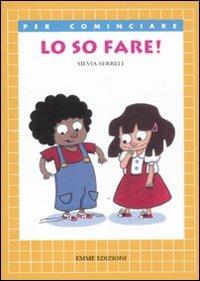 Lo so fare! Ediz. illustrata - Silvia Serreli - Libro Emme Edizioni 2011, Per cominciare | Libraccio.it