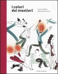 I colori dei mestieri - Gianni Rodari, Alessandro Sanna - Libro Emme Edizioni 2011, Album | Libraccio.it